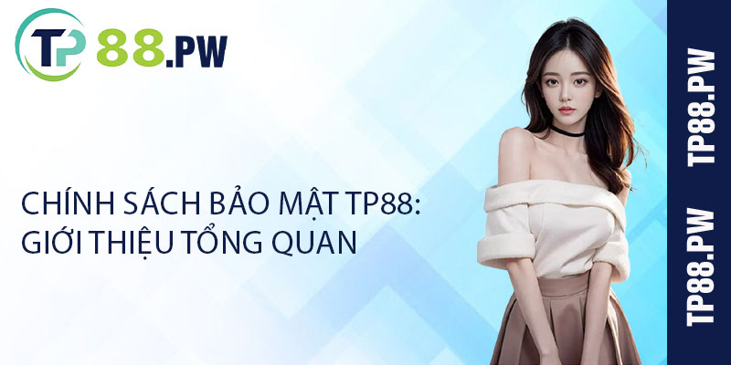 Chính Sách Bảo Mật TP88: Giới thiệu tổng quan