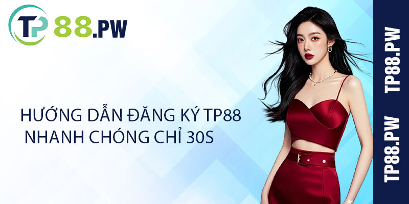 Hướng dẫn Đăng ký TP88 nhanh chóng chỉ 30S