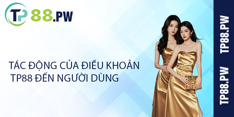Tác Động của Điều Khoản TP88 đến Người Dùng