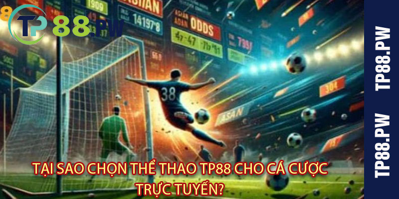 Tại sao chọn Thể Thao TP88 cho cá cược trực tuyến?