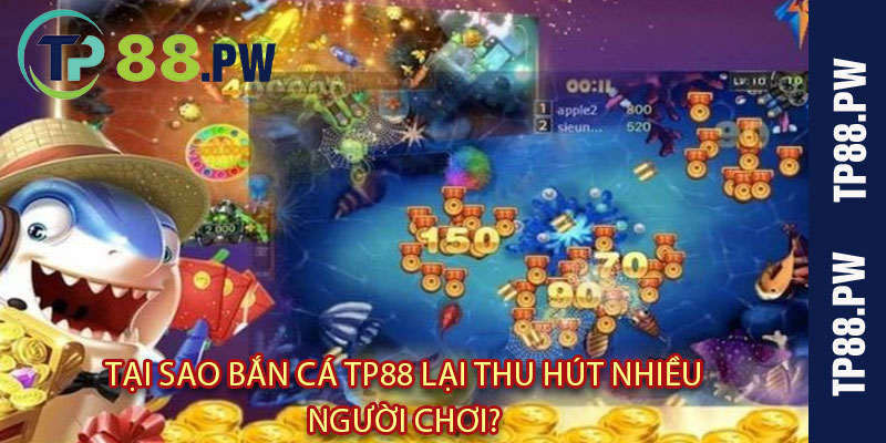 Tại sao Bắn Cá TP88 lại thu hút nhiều người chơi?