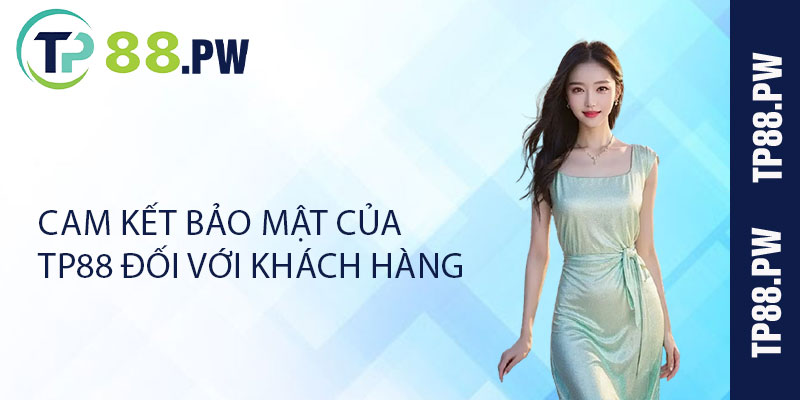 Cam kết bảo mật của TP88 đối với khách hàng