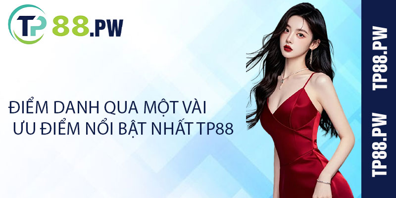 Điểm danh qua một vài ưu điểm nổi bật nhất TP88 