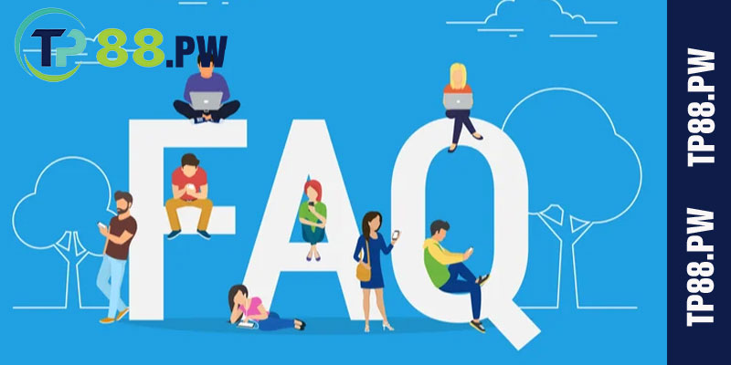 FAQ - Giải đáp mọi câu hỏi thường gặp tại TP88